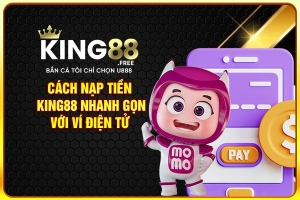 Cách nạp tiền game King88 nhanh gọn với ví điện tử Cách nạp tiền game King88 nhanh gọn với ví điện tử