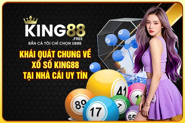 Khái quát chung về xổ số King88 tại nhà cái uy tín Khái quát chung về xổ số King88 tại nhà cái uy tín