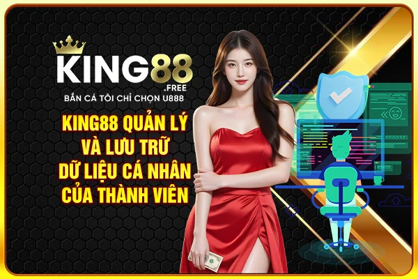 King88 quản lý và lưu trữ dữ liệu cá nhân của thành viên King88 quản lý và lưu trữ dữ liệu cá nhân của thành viên