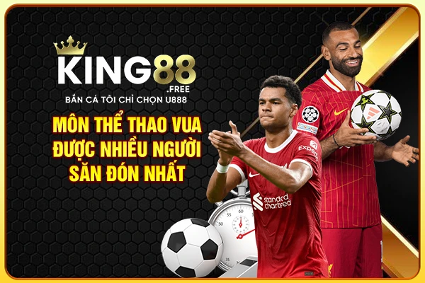 Môn thể thao vua được nhiều người săn đón nhất Môn thể thao vua được nhiều người săn đón nhất