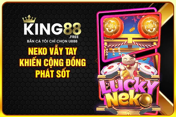 Neko Vẫy Tay khiến cộng đồng phát sốt Neko Vẫy Tay khiến cộng đồng phát sốt