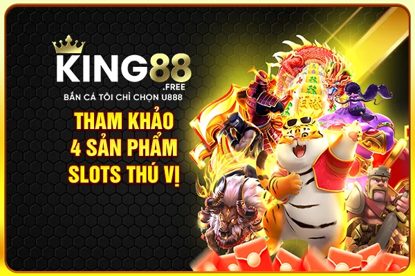 Tham khảo 4 sản phẩm slots thú vị Tham khảo 4 sản phẩm slots thú vị